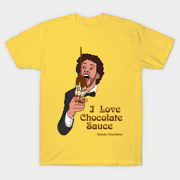 I Love Chocolate Sauce T-Shirt by Human Fountains 